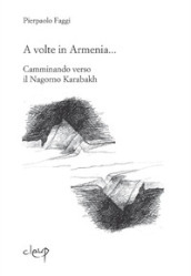 A volte in Armenia... Camminando verso il Nagorno Karabakh. Echmiadzin, Stepanakert, Padova agosto-novembre 2015