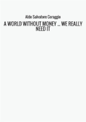 A world without money... we really need it