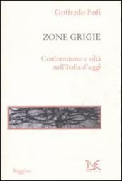 Le zone grigie. Conformismo e viltà nell Italia di oggi